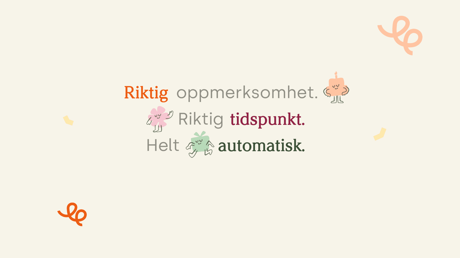 Gledelevering's brand tagline: the right attention, at the right time, fully automatic