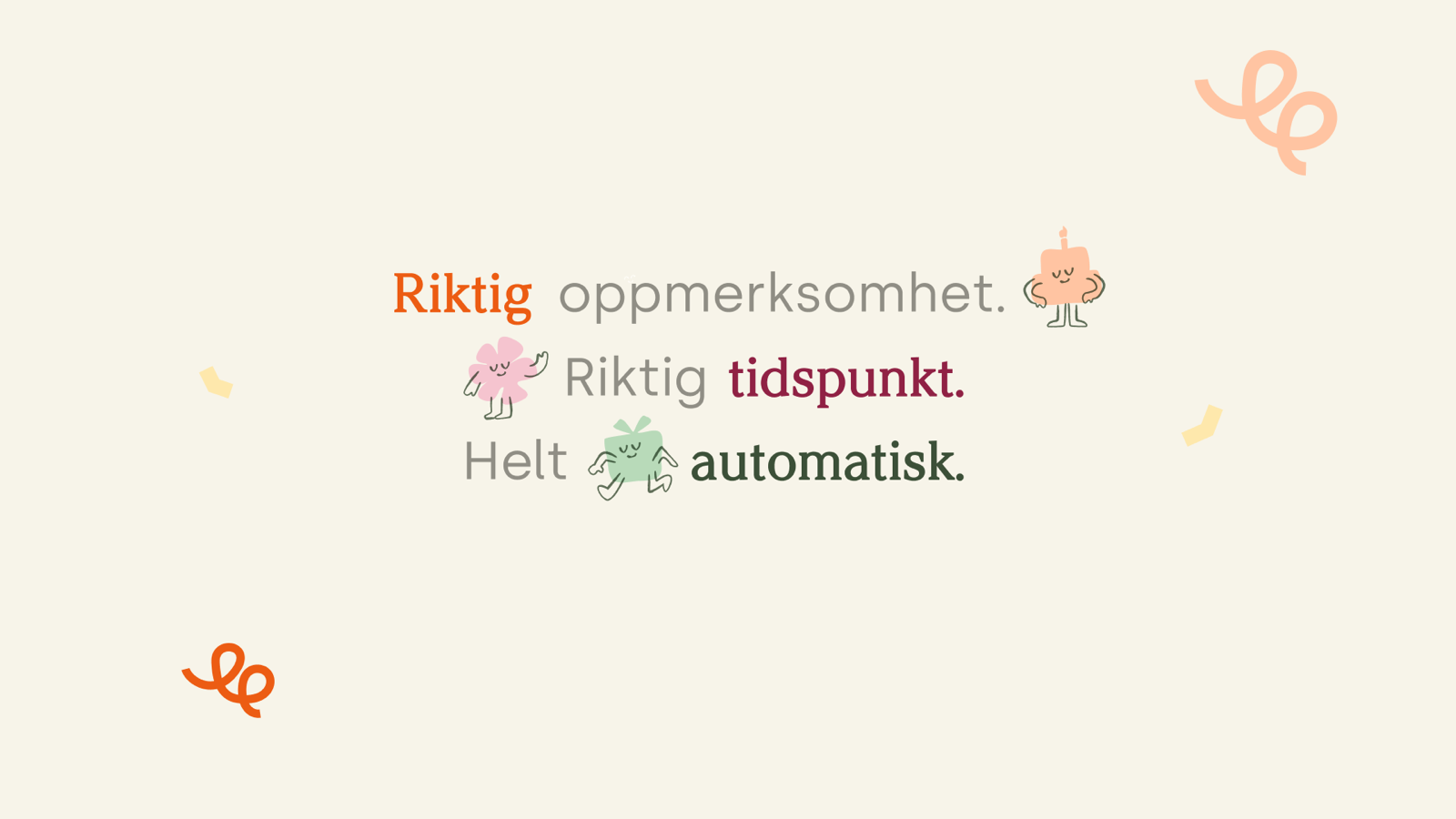 Gledelevering's brand tagline: the right attention, at the right time, fully automatic